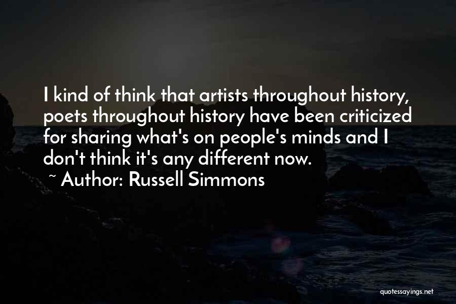 Russell Simmons Quotes: I Kind Of Think That Artists Throughout History, Poets Throughout History Have Been Criticized For Sharing What's On People's Minds