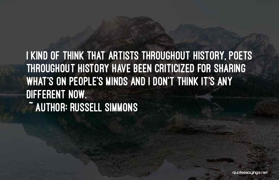 Russell Simmons Quotes: I Kind Of Think That Artists Throughout History, Poets Throughout History Have Been Criticized For Sharing What's On People's Minds