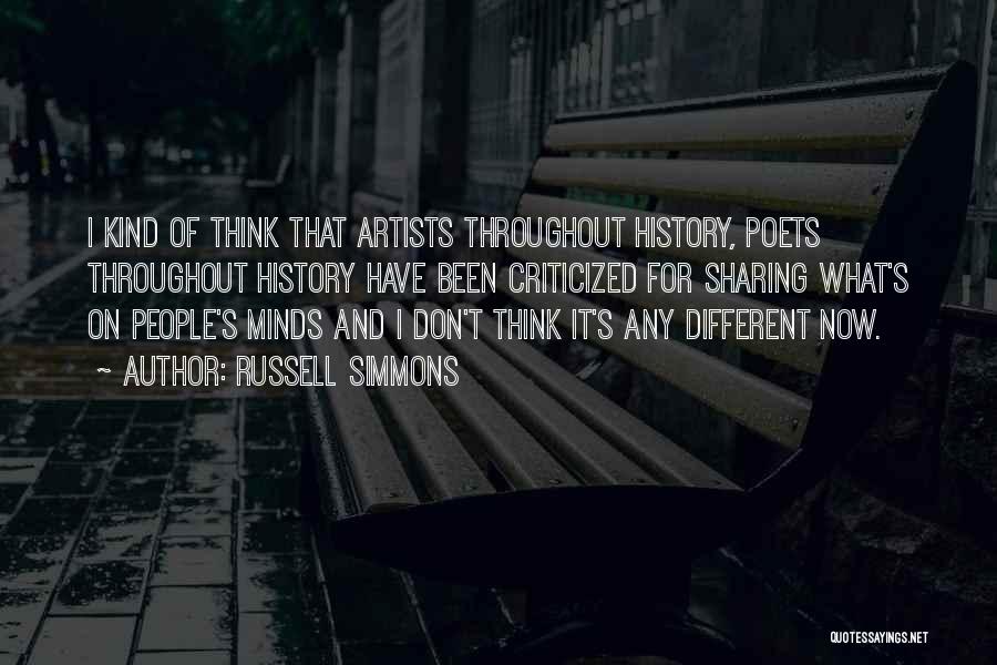 Russell Simmons Quotes: I Kind Of Think That Artists Throughout History, Poets Throughout History Have Been Criticized For Sharing What's On People's Minds