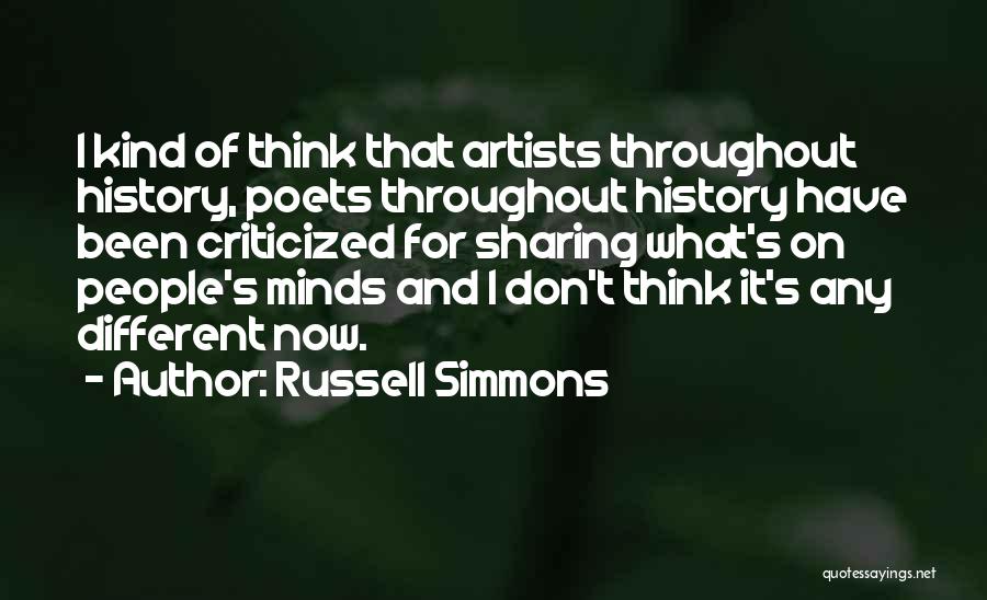 Russell Simmons Quotes: I Kind Of Think That Artists Throughout History, Poets Throughout History Have Been Criticized For Sharing What's On People's Minds