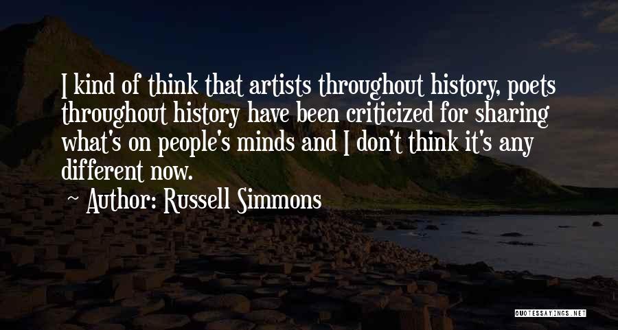 Russell Simmons Quotes: I Kind Of Think That Artists Throughout History, Poets Throughout History Have Been Criticized For Sharing What's On People's Minds