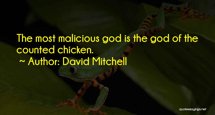 David Mitchell Quotes: The Most Malicious God Is The God Of The Counted Chicken.