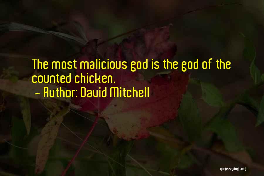 David Mitchell Quotes: The Most Malicious God Is The God Of The Counted Chicken.