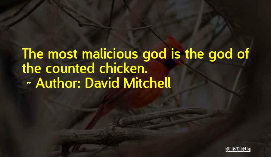 David Mitchell Quotes: The Most Malicious God Is The God Of The Counted Chicken.