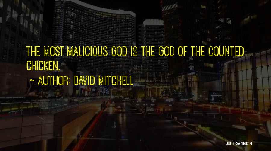David Mitchell Quotes: The Most Malicious God Is The God Of The Counted Chicken.