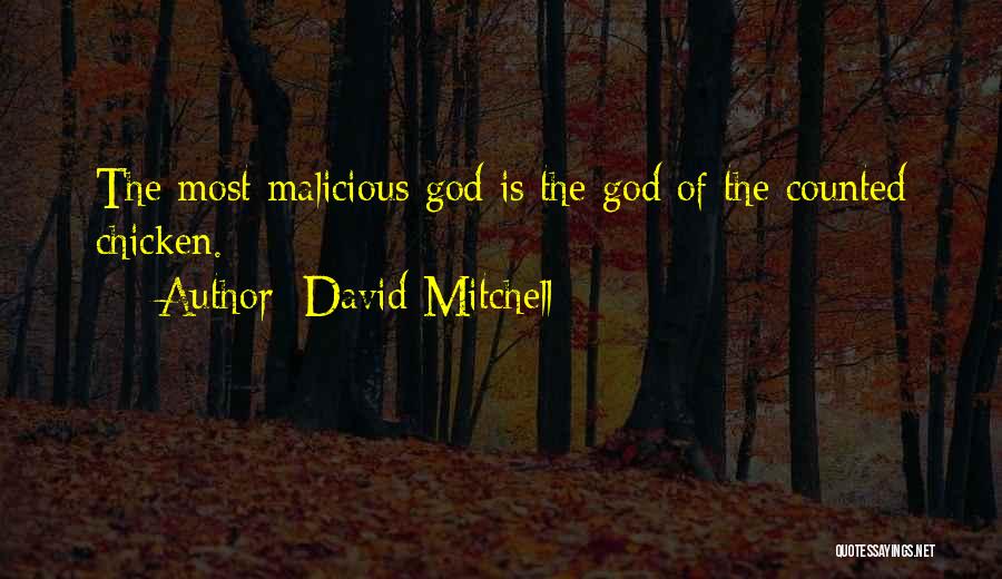 David Mitchell Quotes: The Most Malicious God Is The God Of The Counted Chicken.