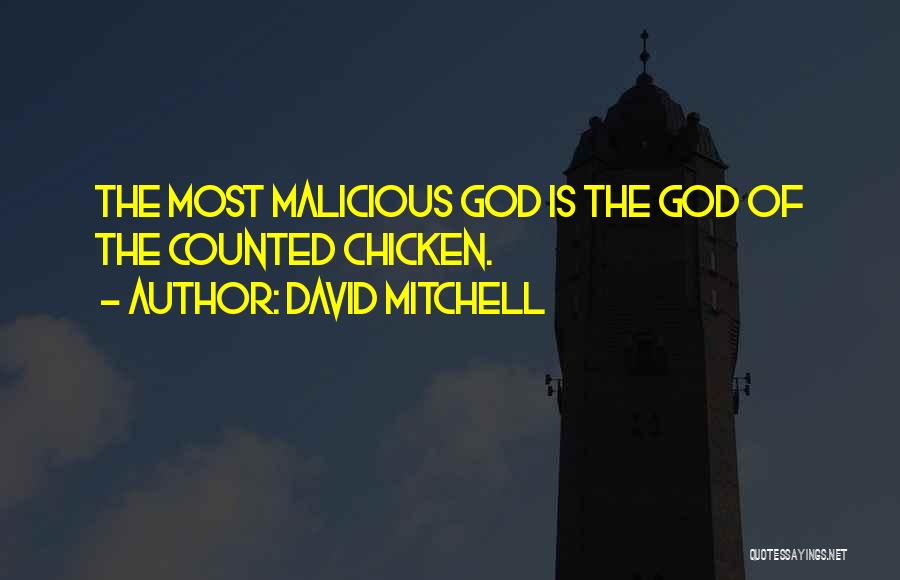 David Mitchell Quotes: The Most Malicious God Is The God Of The Counted Chicken.