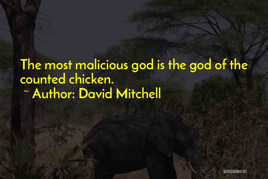 David Mitchell Quotes: The Most Malicious God Is The God Of The Counted Chicken.