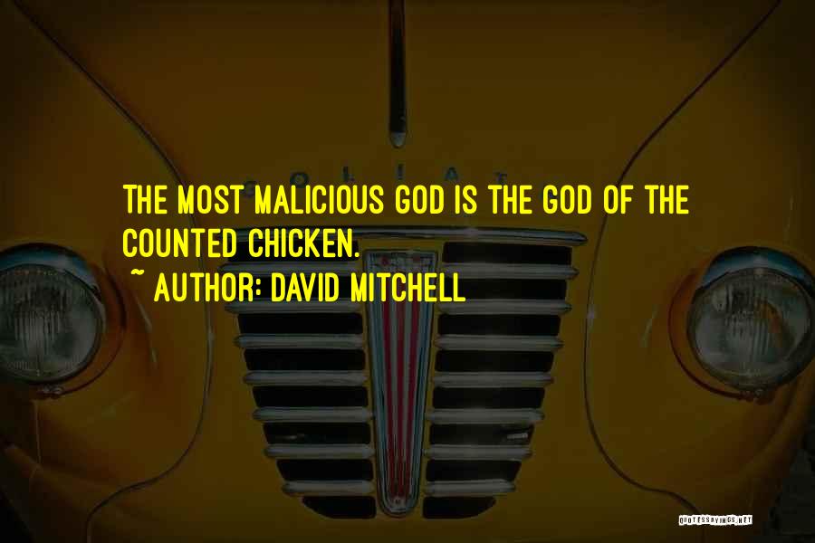 David Mitchell Quotes: The Most Malicious God Is The God Of The Counted Chicken.