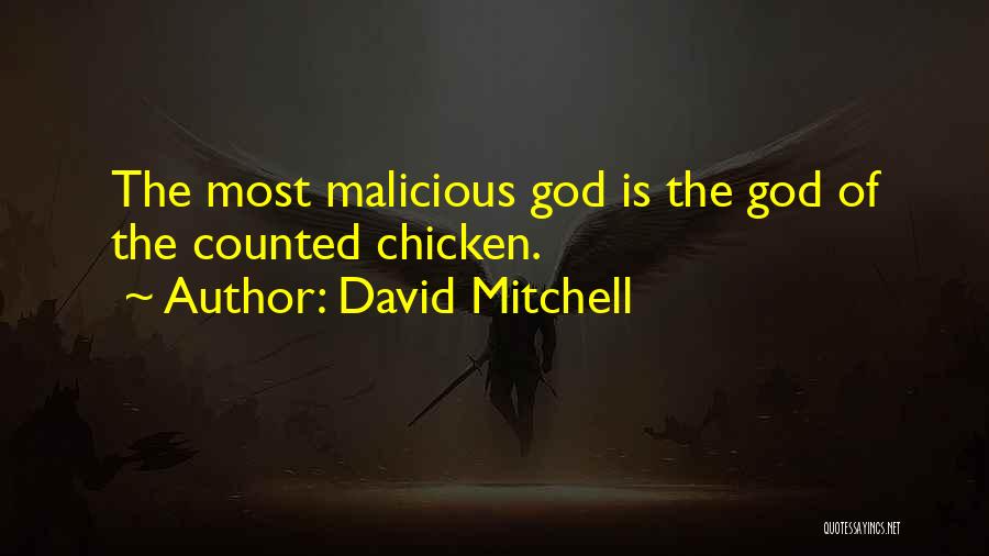 David Mitchell Quotes: The Most Malicious God Is The God Of The Counted Chicken.