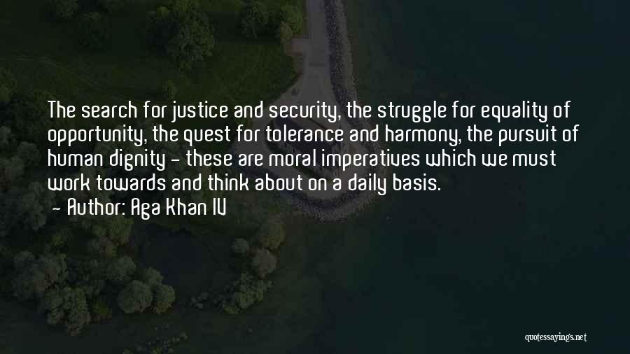 Aga Khan IV Quotes: The Search For Justice And Security, The Struggle For Equality Of Opportunity, The Quest For Tolerance And Harmony, The Pursuit