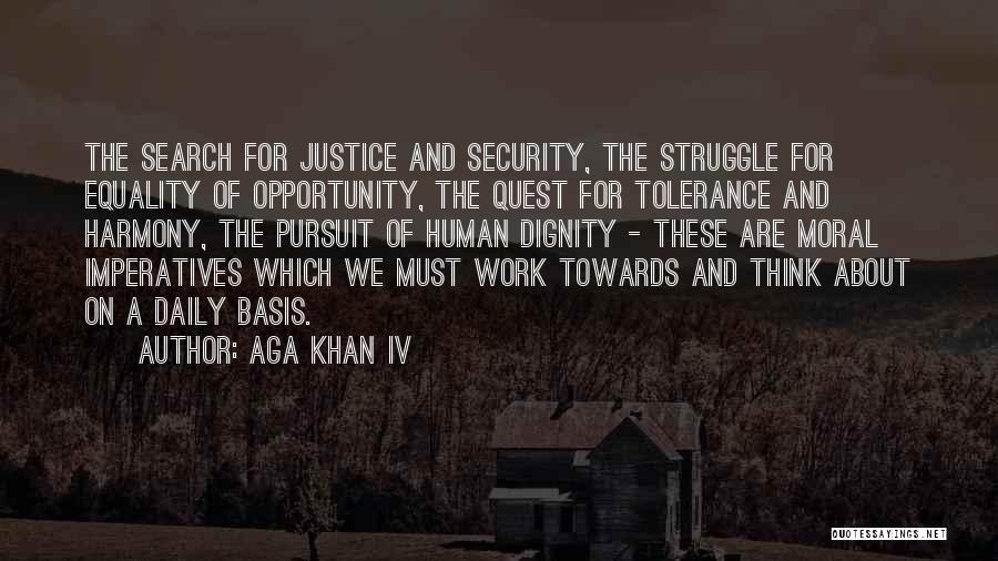 Aga Khan IV Quotes: The Search For Justice And Security, The Struggle For Equality Of Opportunity, The Quest For Tolerance And Harmony, The Pursuit