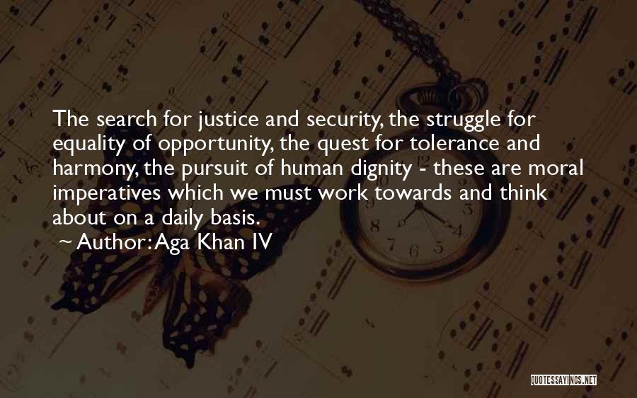 Aga Khan IV Quotes: The Search For Justice And Security, The Struggle For Equality Of Opportunity, The Quest For Tolerance And Harmony, The Pursuit