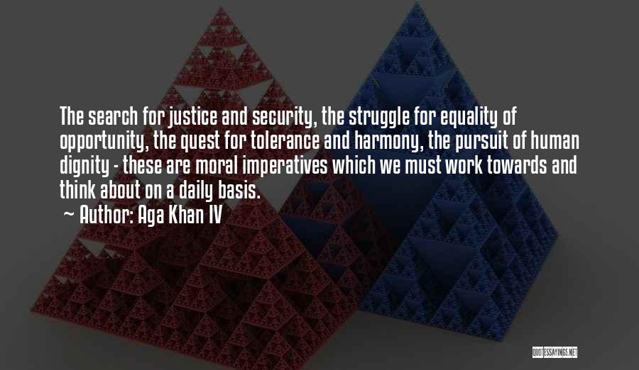 Aga Khan IV Quotes: The Search For Justice And Security, The Struggle For Equality Of Opportunity, The Quest For Tolerance And Harmony, The Pursuit