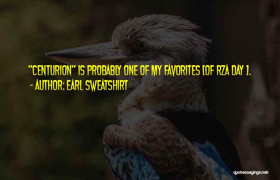 Earl Sweatshirt Quotes: Centurion Is Probably One Of My Favorites [of Rza Day ].
