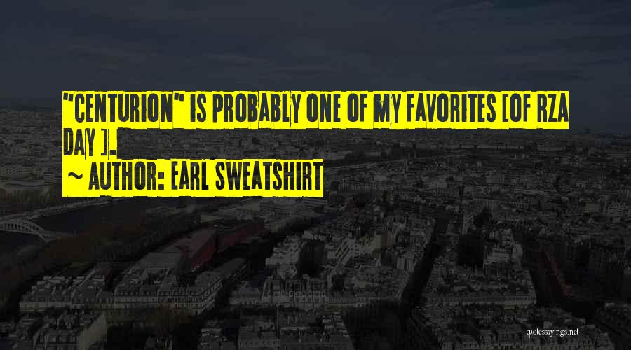 Earl Sweatshirt Quotes: Centurion Is Probably One Of My Favorites [of Rza Day ].
