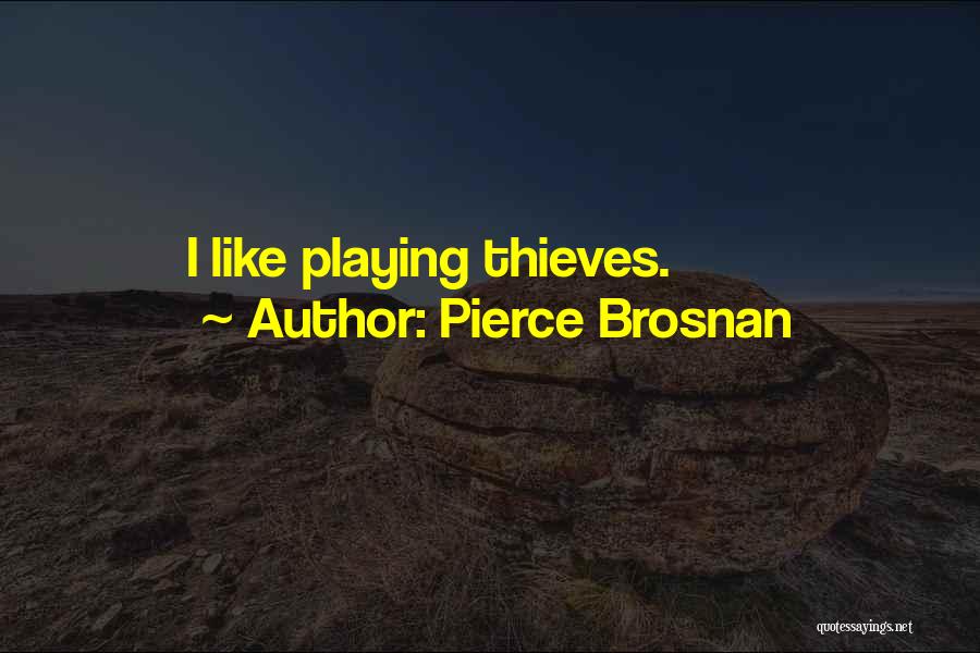 Pierce Brosnan Quotes: I Like Playing Thieves.