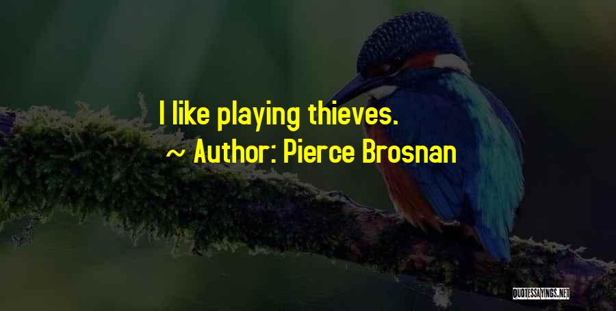Pierce Brosnan Quotes: I Like Playing Thieves.