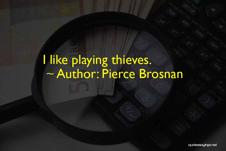 Pierce Brosnan Quotes: I Like Playing Thieves.