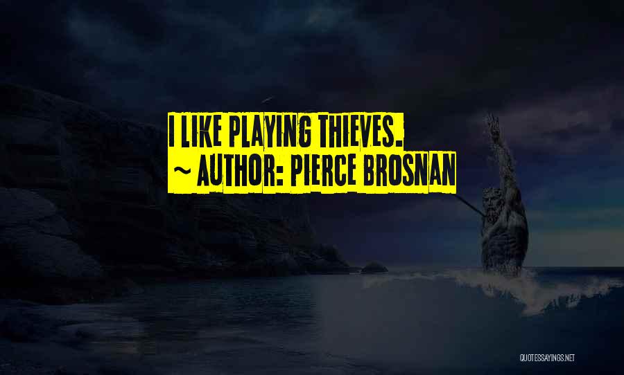 Pierce Brosnan Quotes: I Like Playing Thieves.