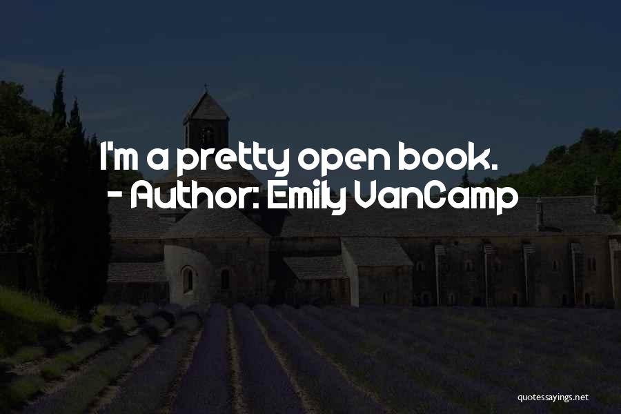 Emily VanCamp Quotes: I'm A Pretty Open Book.