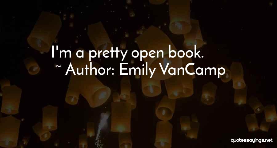 Emily VanCamp Quotes: I'm A Pretty Open Book.