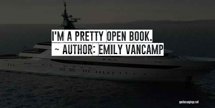 Emily VanCamp Quotes: I'm A Pretty Open Book.