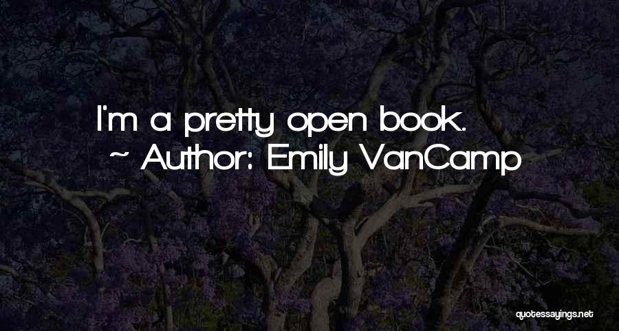 Emily VanCamp Quotes: I'm A Pretty Open Book.