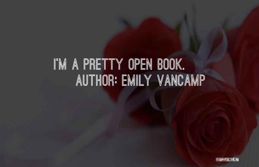 Emily VanCamp Quotes: I'm A Pretty Open Book.