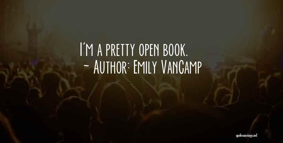Emily VanCamp Quotes: I'm A Pretty Open Book.