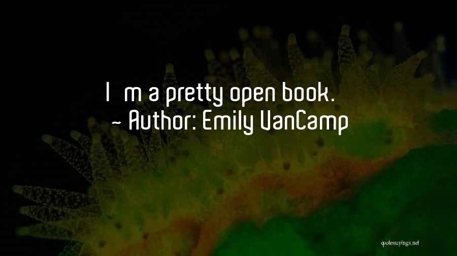 Emily VanCamp Quotes: I'm A Pretty Open Book.