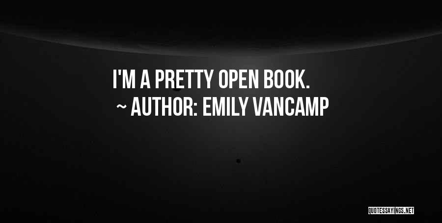 Emily VanCamp Quotes: I'm A Pretty Open Book.