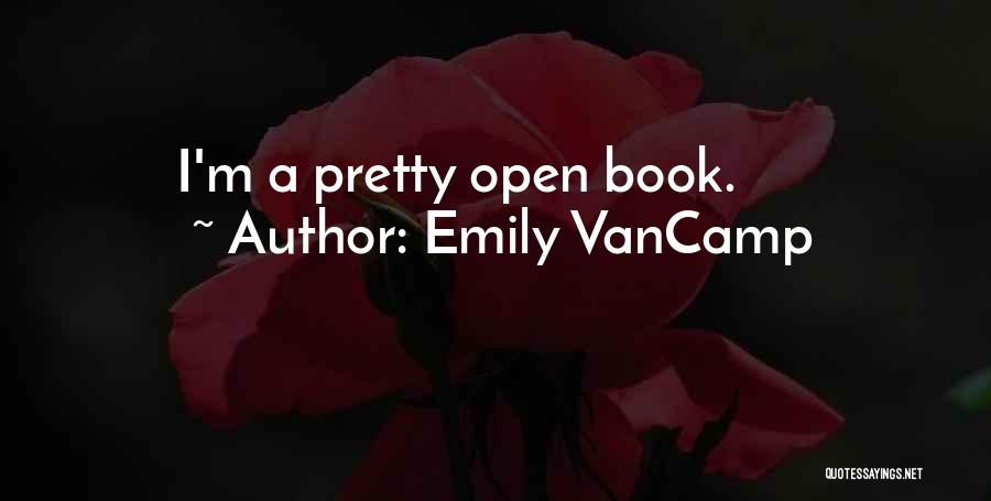 Emily VanCamp Quotes: I'm A Pretty Open Book.