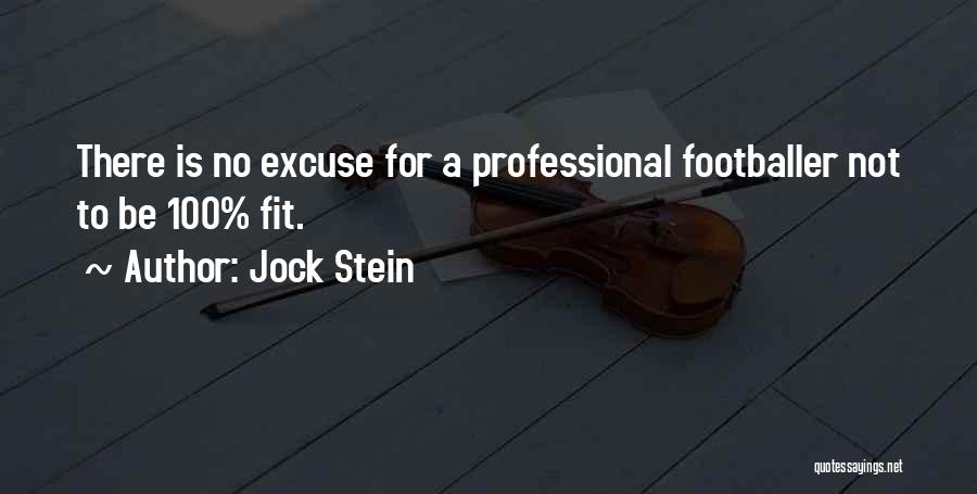 Jock Stein Quotes: There Is No Excuse For A Professional Footballer Not To Be 100% Fit.