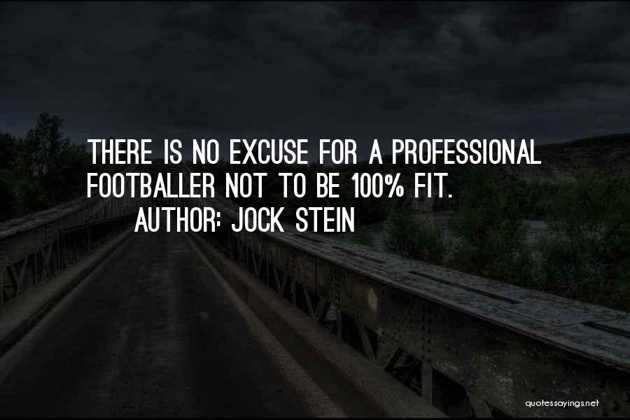 Jock Stein Quotes: There Is No Excuse For A Professional Footballer Not To Be 100% Fit.