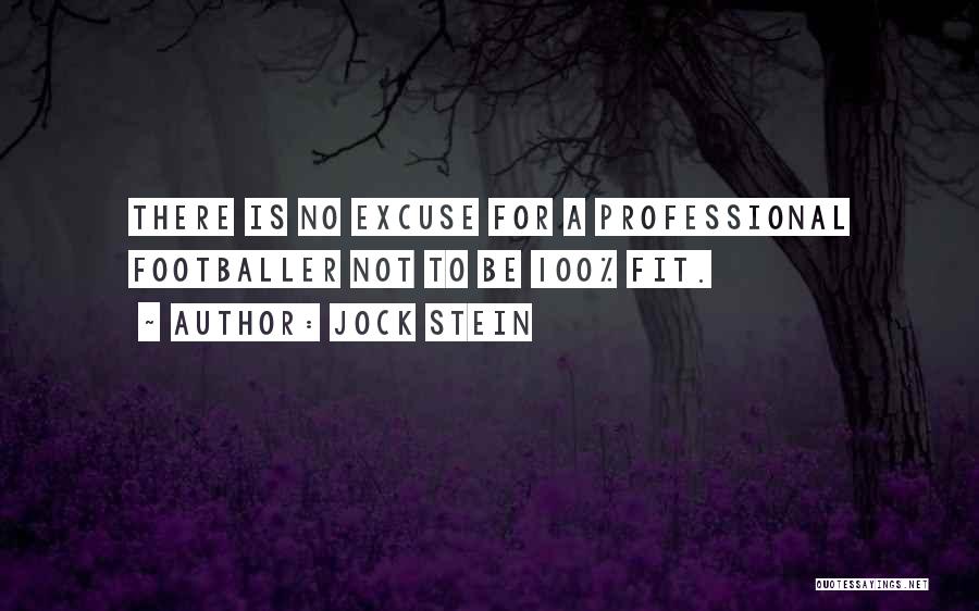 Jock Stein Quotes: There Is No Excuse For A Professional Footballer Not To Be 100% Fit.