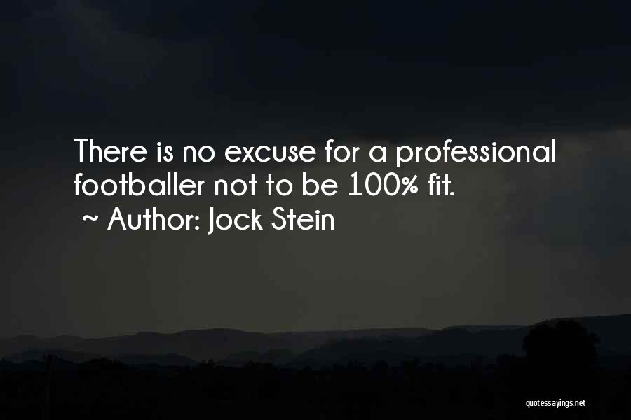 Jock Stein Quotes: There Is No Excuse For A Professional Footballer Not To Be 100% Fit.