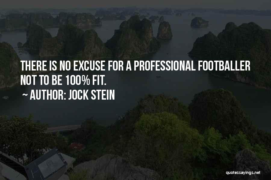 Jock Stein Quotes: There Is No Excuse For A Professional Footballer Not To Be 100% Fit.