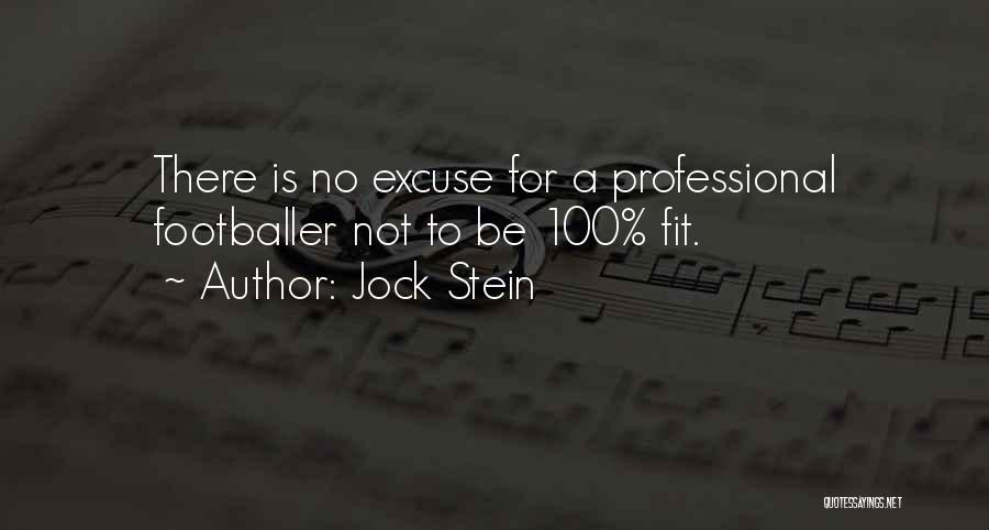 Jock Stein Quotes: There Is No Excuse For A Professional Footballer Not To Be 100% Fit.