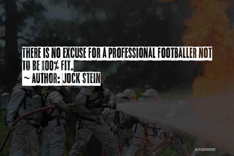 Jock Stein Quotes: There Is No Excuse For A Professional Footballer Not To Be 100% Fit.