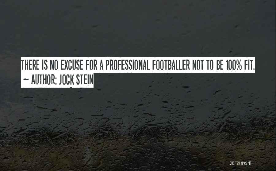 Jock Stein Quotes: There Is No Excuse For A Professional Footballer Not To Be 100% Fit.