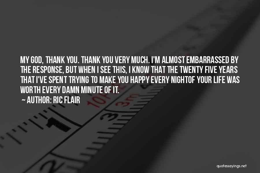 Ric Flair Quotes: My God, Thank You. Thank You Very Much. I'm Almost Embarrassed By The Response, But When I See This, I