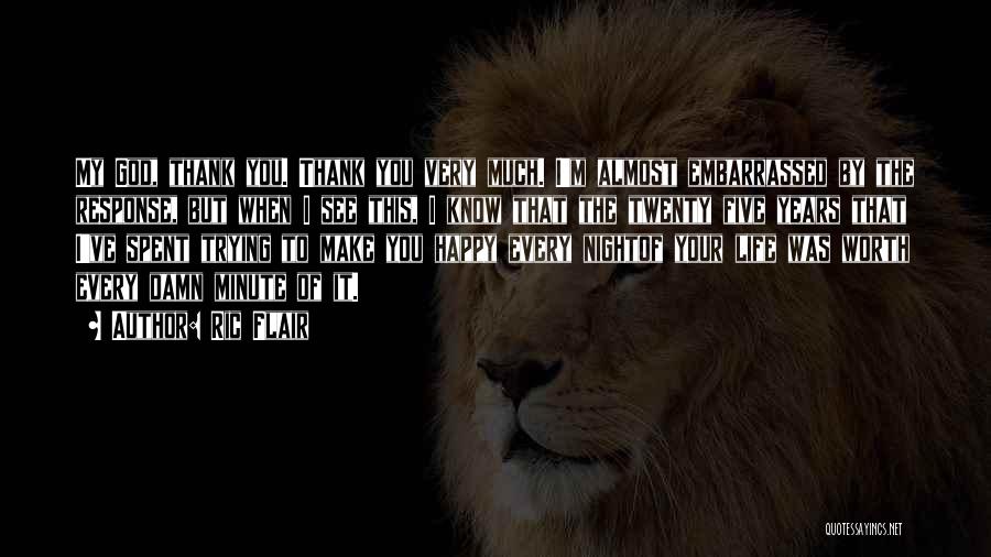 Ric Flair Quotes: My God, Thank You. Thank You Very Much. I'm Almost Embarrassed By The Response, But When I See This, I