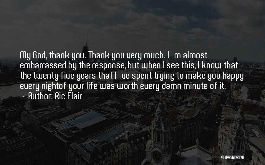 Ric Flair Quotes: My God, Thank You. Thank You Very Much. I'm Almost Embarrassed By The Response, But When I See This, I