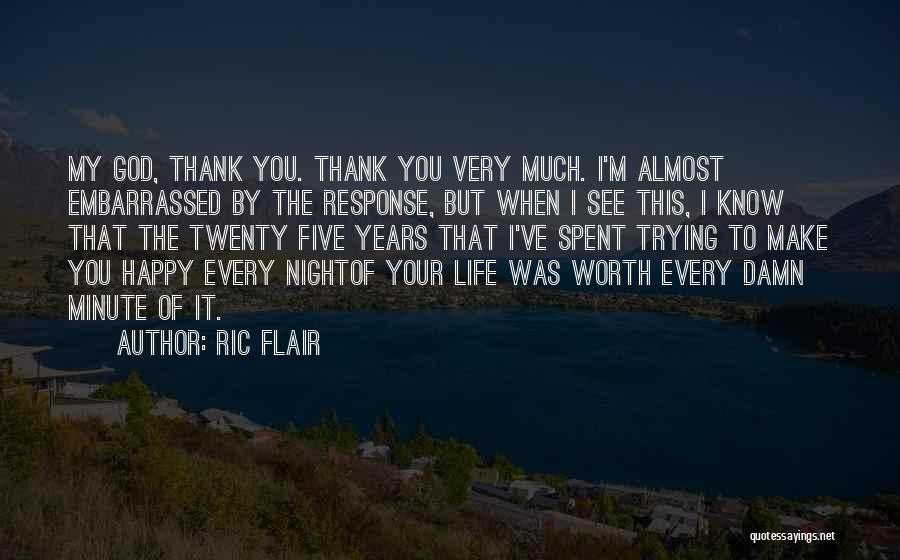 Ric Flair Quotes: My God, Thank You. Thank You Very Much. I'm Almost Embarrassed By The Response, But When I See This, I