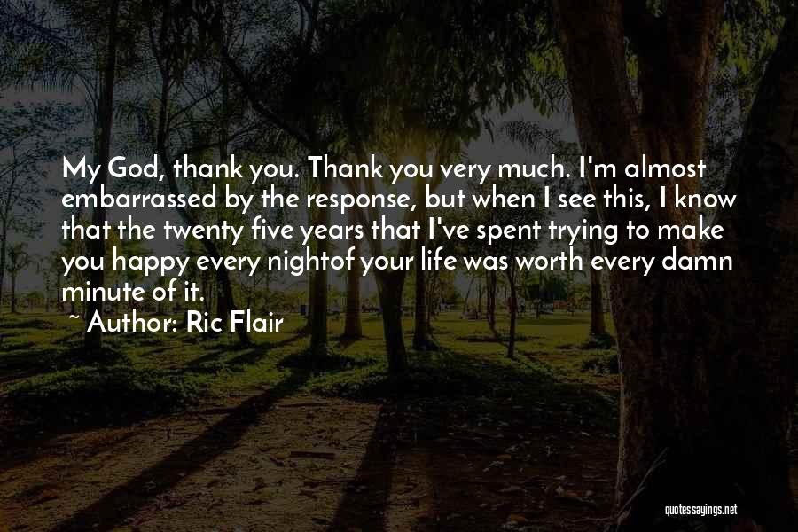 Ric Flair Quotes: My God, Thank You. Thank You Very Much. I'm Almost Embarrassed By The Response, But When I See This, I