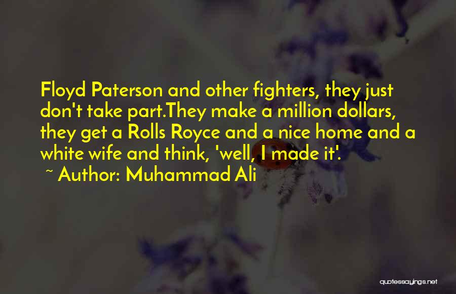 Muhammad Ali Quotes: Floyd Paterson And Other Fighters, They Just Don't Take Part.they Make A Million Dollars, They Get A Rolls Royce And