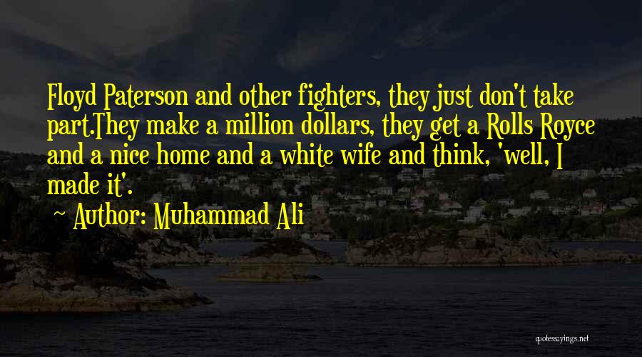 Muhammad Ali Quotes: Floyd Paterson And Other Fighters, They Just Don't Take Part.they Make A Million Dollars, They Get A Rolls Royce And