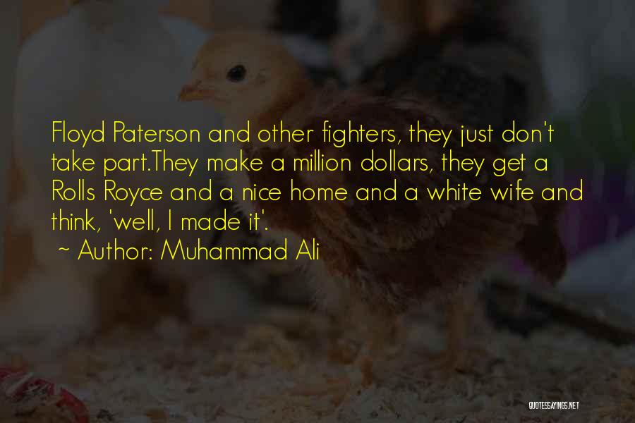 Muhammad Ali Quotes: Floyd Paterson And Other Fighters, They Just Don't Take Part.they Make A Million Dollars, They Get A Rolls Royce And