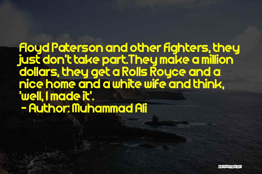 Muhammad Ali Quotes: Floyd Paterson And Other Fighters, They Just Don't Take Part.they Make A Million Dollars, They Get A Rolls Royce And